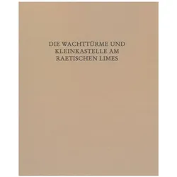 Die Wachttürme und Kleinkastelle am Raetischen Limes, Fachbücher von Elisabeth Krieger