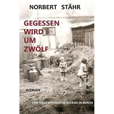 Gegessen wird um zwölf, Taschenbuch von Norbert Stähr, Epubli, 978-3-565-11945-5