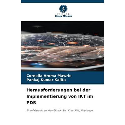 Herausforderungen bei der Implementierung von IKT im PDS, Taschenbuch von Cornelia Aroma Mawrie,Pankaj Kumar Kalita, Verlag Unser Wissen