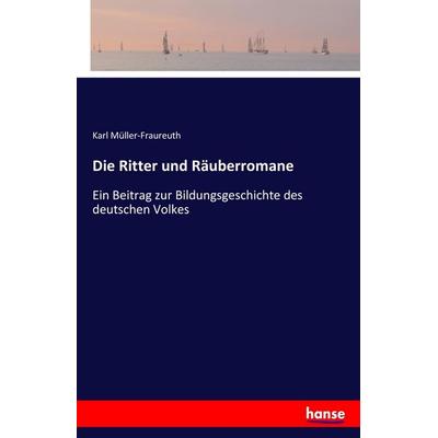 Die Ritter und Räuberromane, Taschenbuch von Karl Müller-Fraureuth, Hansebooks, 978-3-7411-2759-5