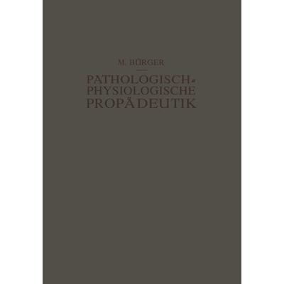 Pathologisch-Physiologische Propädeutik, Taschenbuch von Max Bürger,Alfred Schittenhelm, Springer Berlin, 978-3-642-98754-0