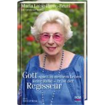 Gott spielt in meinem Leben keine Rolle - er ist der Regisseur, Gebundene Ausgabe von Constanze Nolting,Maria Luise Prean-Bruni, SCM R. Brockhaus