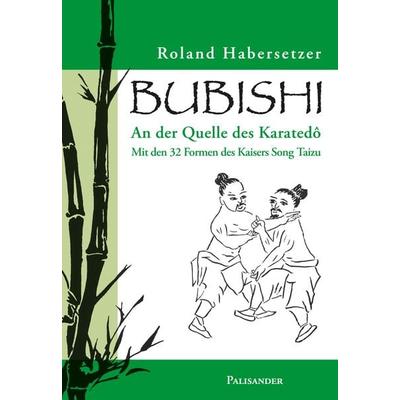 Bubishi, Taschenbuch von Roland Habersetzer, Palisander Verlag - Elstner & Elstner GbR, 978-3-938305-00-3