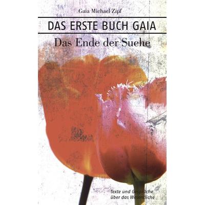 Das Erste Buch Gaia, Taschenbuch von Gaia Michael Zipf, BoD – Books on Demand, 978-3-8423-7175-0