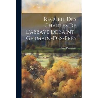 Recueil Des Chartes De L'abbaye De Saint-Germain-Des-Prés, Taschenbuch von René Poupardin, Creative Media Partners, LLC, 978-1-02-122493-4