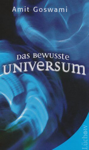 Amit Goswami - Das bewusste Universum: Wie Bewusstsein die materielle Welt erschafft - Preis vom 30.09.2026 22:30:23 h