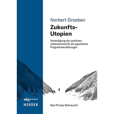 Zukunfts-Utopien, Taschenbuch von Norbert Groeben, Wbg Academic in Herder, 978-3-534-64257-1