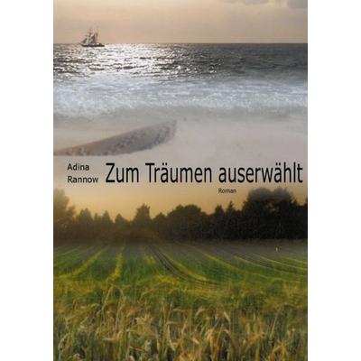 Zum Träumen auserwählt, Taschenbuch von Adina Rannow, Epubli, 978-3-7375-9095-2