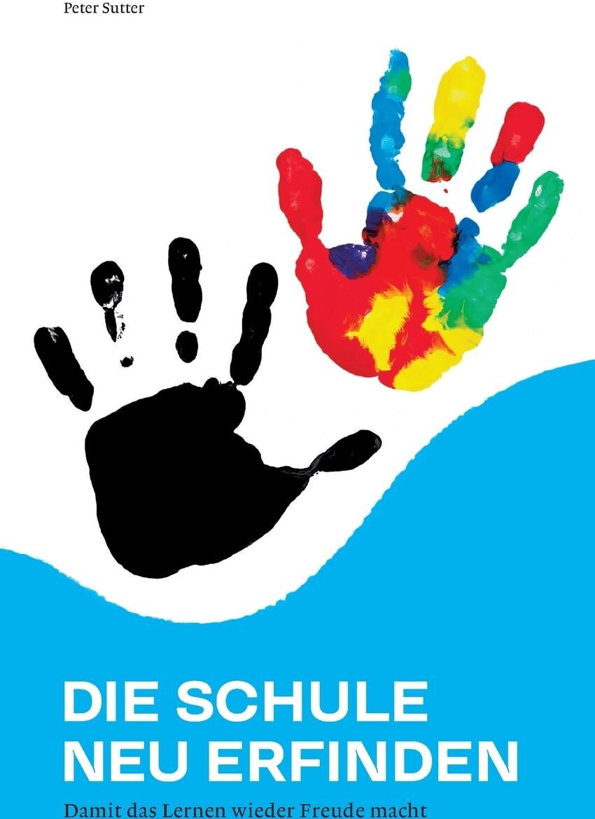 Peter Sutter - Die Schule neu erfinden: Damit das Lernen wieder Freude macht - Preis vom 09.10.2026 07:28:09 h