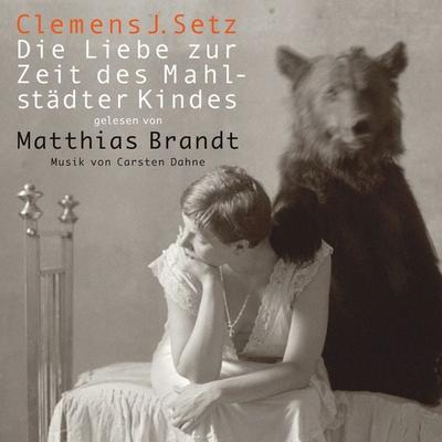Die Liebe zur Zeit des Mahlstädter Kindes - Clemens J. Setz, Audio, 9783941234925