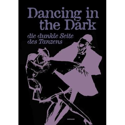 Dancing in the Dark. Die dunkle Seite des Tanzens, Taschenbuch von , Wienand, 978-3-86832-658-1