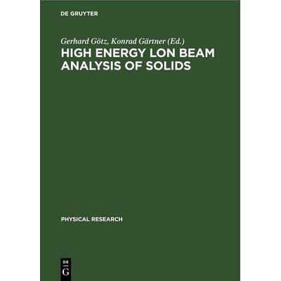 High Energy lon Beam Analysis of Solids, Gebundene Ausgabe von , De Gruyter, 978-3-11-254473-0