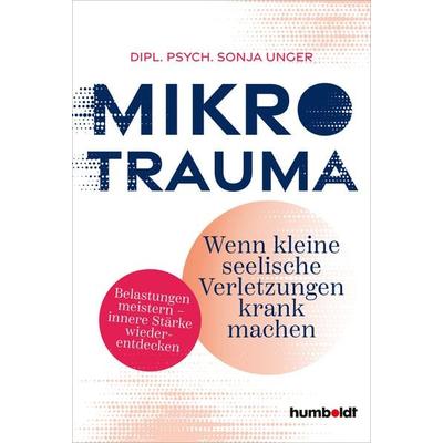 Mikrotrauma, Taschenbuch von Dipl. Psych. Sonja Unger, Humboldt Verlag, 978-3-8426-4268-3