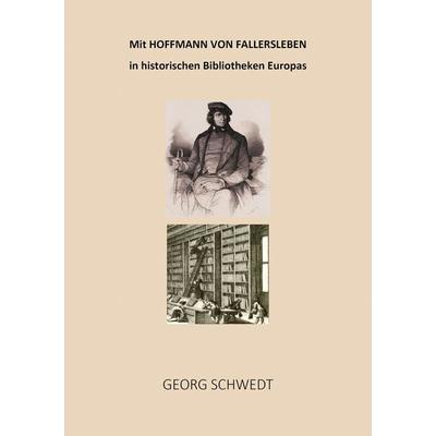Mit Hoffmann von Fallersleben in historischen Bibliotheken Europas, Taschenbuch von Georg Schwedt, Shaker, 978-3-9890308-9-3