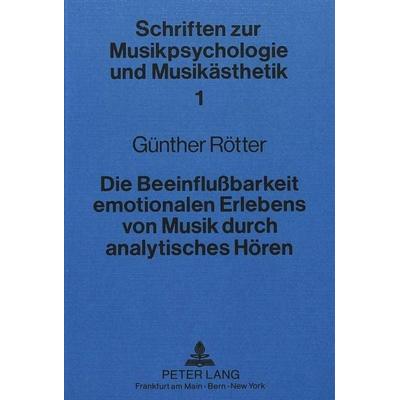 Rotter, G: Beeinflussbarkeit emotionalen Erlebens von Musik, Taschenbuch von Gunther Rotter, Peter Lang GmbH, Internationaler Verlag der