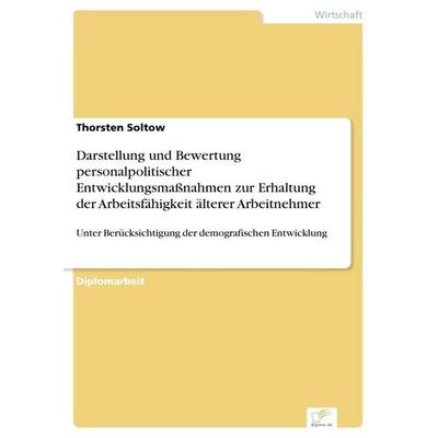 Darstellung und Bewertung personalpolitischer Entwicklungsmaßnahmen zur Erhaltung der Arbeitsfähigkeit älterer Arbeitnehmer, Taschenbuch von Thorsten