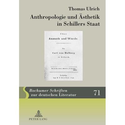 Anthropologie und Ästhetik in Schillers Staat, Gebundene Ausgabe von Thomas Ulrich, Peter Lang GmbH, Internationaler Verlag der Wissenschaften,