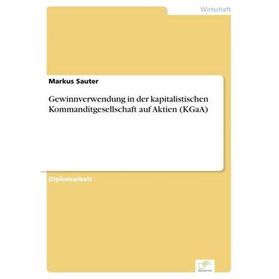 Gewinnverwendung in der kapitalistischen Kommanditgesellschaft auf Aktien (KGaA), Taschenbuch von Markus Sauter, GRIN, 978-3-8386-9849-6
