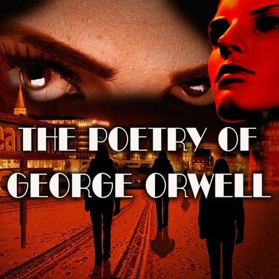 The Poetry of George Orwell - George Orwell, Audio, 4069828177840