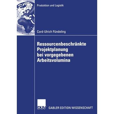Ressourcenbeschränkte Projektplanung bei vorgegebenen Arbeitsvolumina, Taschenbuch von Cord-Ulrich Fündeling, Deutscher Universitätsverlag,