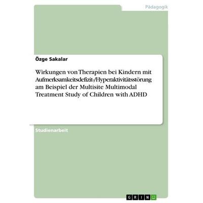 Wirkungen von Therapien bei Kindern mit Aufmerksamkeitsdefizit-/Hyperaktivitätsstörung am Beispiel der Multisite Multimodal Treatment Study of
