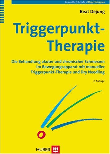 Beat Dejung - Triggerpunkt-Therapie: Die Behandlung akuter und chronischer Schmerzen im Bewegungsapparat mit manueller Triggerpunkt-Therapie und Dry Needling - Preis vom 09.10.2026 07:28:09 h