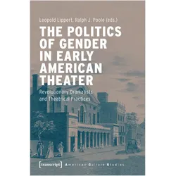 The Politics of Gender in Early American Theater, Fachbücher von Leopold Lippert