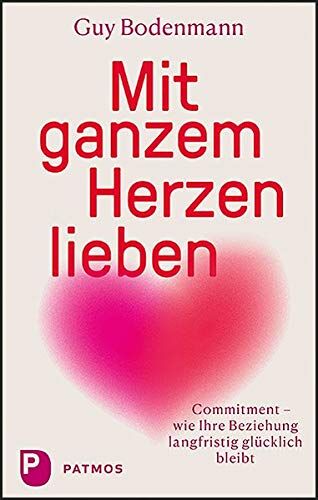 Guy Bodenmann - Mit ganzem Herzen lieben: Commitment – wie Ihre Beziehung langfristig glücklich bleibt - Preis vom 09.10.2026 07:28:09 h