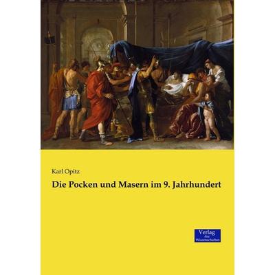 Die Pocken und Masern im 9. Jahrhundert, Taschenbuch von Karl Opitz, Verlag der Wissenschaften, 978-3-95700-797-1