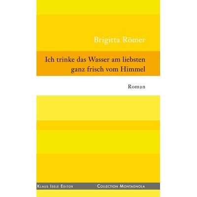 Ich trinke das Wasser am liebsten ganz frisch vom Himmel, Gebundene Ausgabe von Brigitta Römer, BoD – Books on Demand, 978-3-7519-5585-0