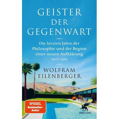 Geister der Gegenwart, Gebundene Ausgabe von Wolfram Eilenberger, Klett Cotta