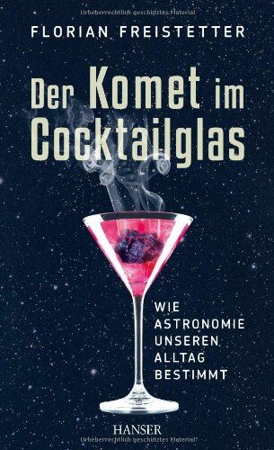 Florian Freistetter - Der Komet im Cocktailglas: Wie Astronomie unseren Alltag bestimmt - Preis vom 11.10.2026 15:43:13 h