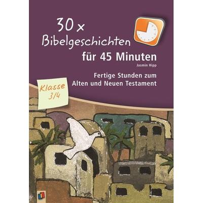 30 x Bibelgeschichten für 45 Minuten – Klasse 3/4, Taschenbuch von Jasmin Hipp, Verlag an der Ruhr, 978-3-8346-3094-0