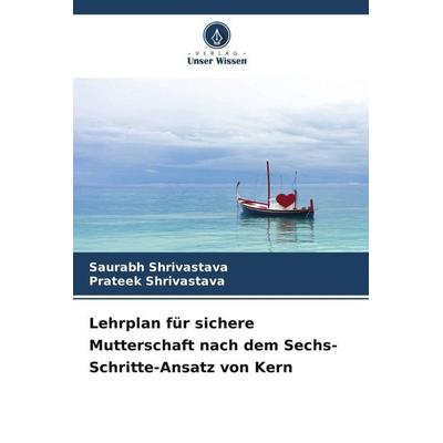 Lehrplan für sichere Mutterschaft nach dem Sechs-Schritte-Ansatz von Kern, Taschenbuch von Saurabh Shrivastava,Prateek Shrivastava, Verlag Unser