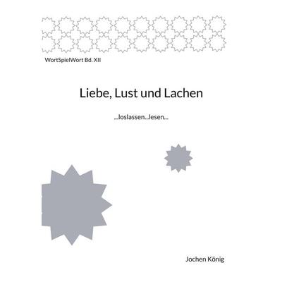 Liebe, Lust und Lachen, Taschenbuch von Jochen König, BoD – Books on Demand, 978-3-8192-6203-6