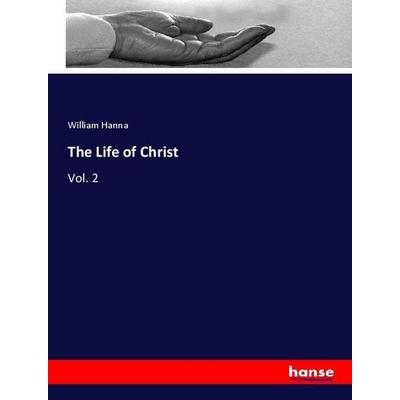 The Life of Christ, Taschenbuch von William Hanna, Hansebooks, 978-3-337-80046-8