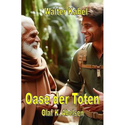 Walter-Kabel-Edition / Die Oase der Toten, Taschenbuch von Walter Kabel, Epubli, 978-3-7598-8555-5