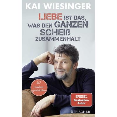 Liebe ist das, was den ganzen Scheiß zusammenhält, Paperback von Kai Wiesinger, Fischer Taschenbuch Verlag
