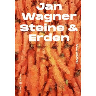 Steine & Erden, Gebundene Ausgabe von Jan Wagner, Hanser Berlin in Carl Hanser Verlag GmbH & Co. KG, 978-3-446-27730-4