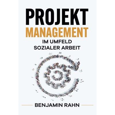 Projektmanagement - Im Umfeld sozialer Arbeit, Gebundene Ausgabe von Benjamin Rahn, Tredition, 978-3-347-34018-3