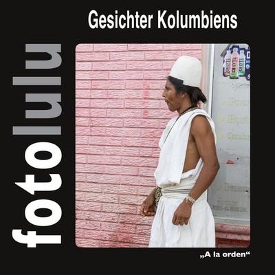 Gesichter Kolumbiens, Gebundene Ausgabe von Sr. fotolulu, BoD – Books on Demand, 978-3-695-18911-3