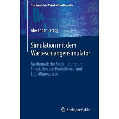 Simulation mit dem Warteschlangensimulator, Taschenbuch von Alexander Herzog, Springer Fachmedien Wiesbaden GmbH, 978-3-658-34667-6