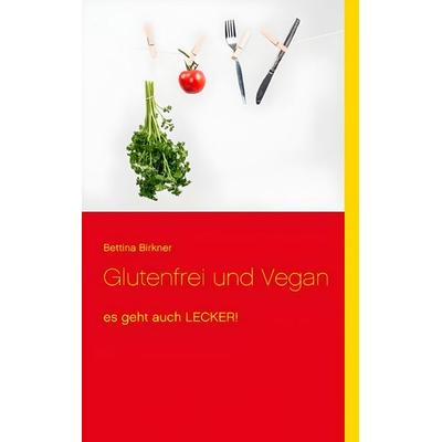 Glutenfrei und Vegan, Taschenbuch von Bettina Birkner, Books on Demand