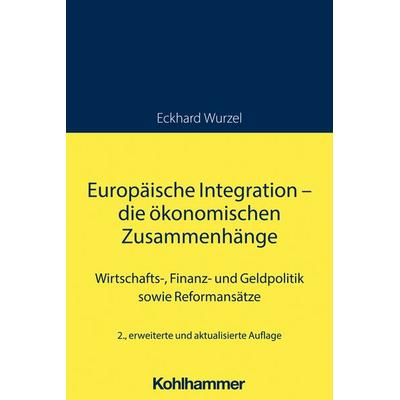 Europäische Integration - die ökonomischen Zusammenhänge, Taschenbuch von Eckhard Wurzel, Kohlhammer, 978-3-17-042314-5
