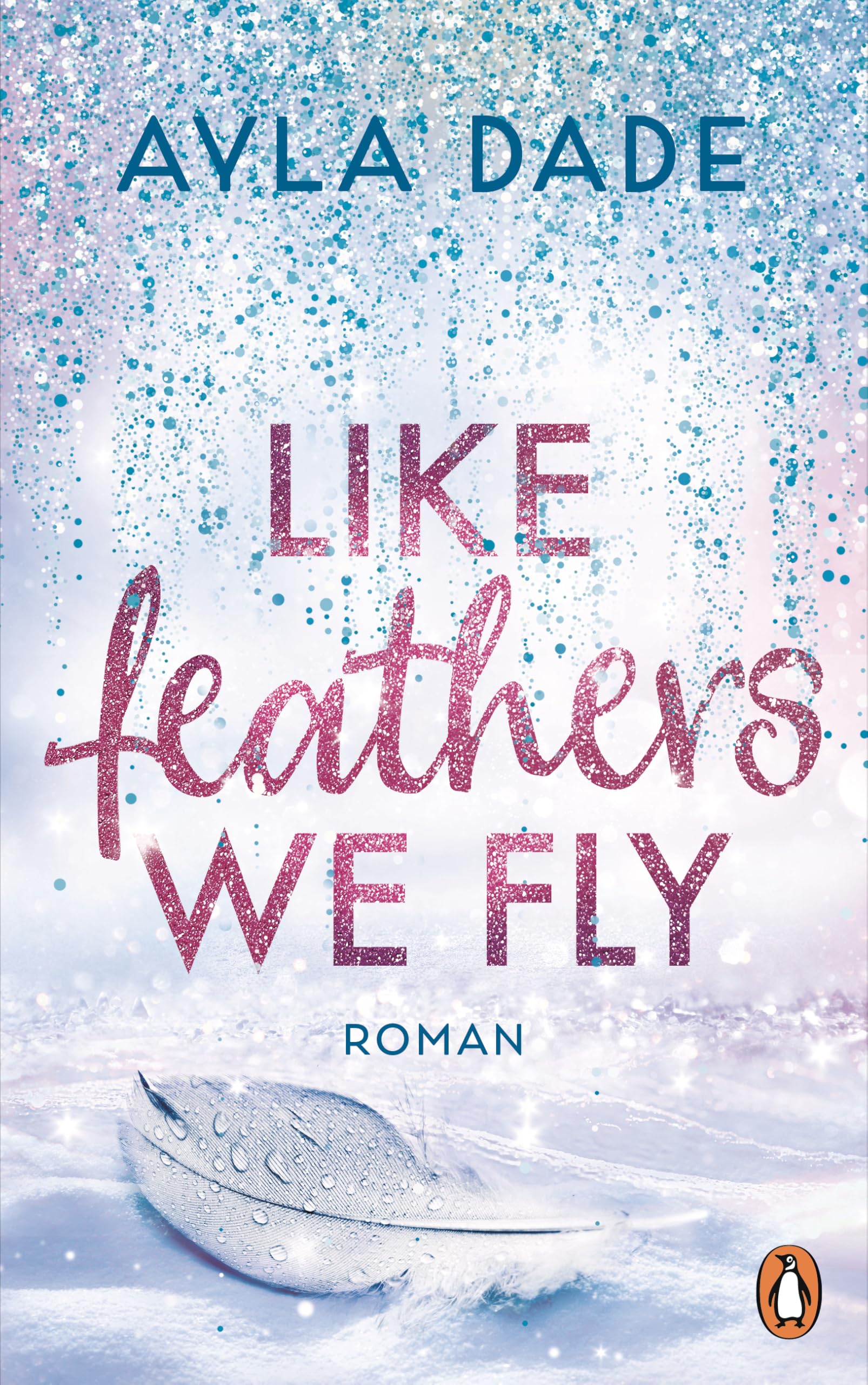 Ayla Dade - Like Feathers We Fly: Roman. Die Bestsellerreihe der New Adult Starautorin geht weiter (Die Winter-Dreams-Reihe, Band 5) - Preis vom 09.10.2026 07:28:09 h