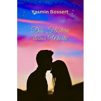 Wenn Herzen flüstern / Das Flüstern deiner Worte, Taschenbuch von Yasmin Bossert, Epubli, 978-3-565-76365-8