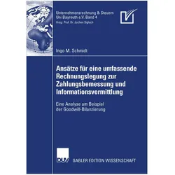 Ansätze für eine umfassende Rechnungslegung zur Zahlungsbemessung und Informationsvermittlung, Fachbücher von Ingo M Schmidt, Ingo M. Schmidt
