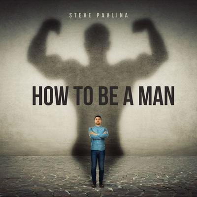How To Be A Man - Steve Pavlina, Audio, 4061707363375