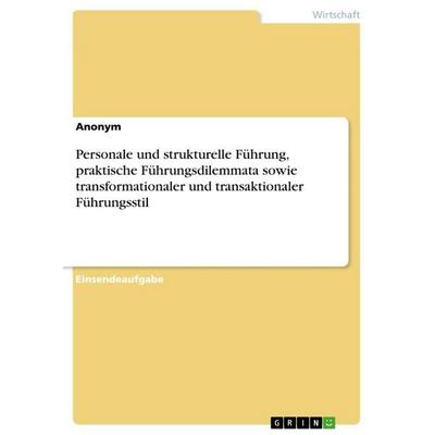 Personale und strukturelle Führung, praktische Führungsdilemmata sowie transformationaler und transaktionaler Führungsstil, Taschenbuch von Anonymous,