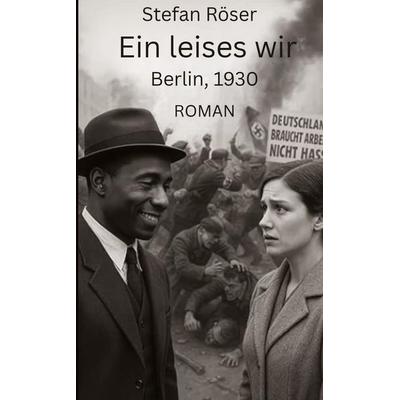 Ein leises wir: Berlin, 1930, Taschenbuch von Stefan Röser, Tredition, 978-3-567-00877-1